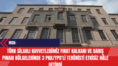 MSB: Türk Silahlı Kuvvetlerimiz Fırat Kalkanı ve Barış Pınarı bölgelerinde 3 P*K/Y*G'li ter*risti etkisiz hâle getirdi