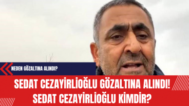 Sedat Cezayirlioğlu Gözaltına Alındı! Sedat Cezayirlioğlu Kimdir?