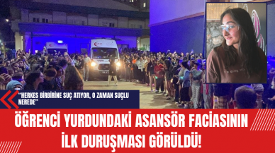 Öğrenci Yurdundaki Asansör Faciasının İlk Duruşması Görüldü