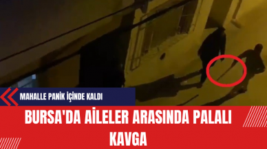 Bursa'da Aileler Arasında Palalı Kavga: Mahalle Panik İçinde!