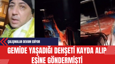 Gemide Yaşadığı Dehşeti Kayda Alıp Eşine Göndermişti