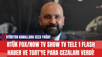 RTÜK'Ten Kanallara Ceza Yağdı! RTÜK FOX/NOW TV SHOW TV TELE 1 FLASH HABER VE TGRT'ye Para Cezaları Verdi