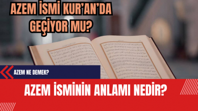 Azem İsminin Anlamı Nedir? Azem Ne Demek?