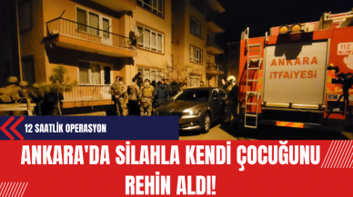 Ankara'da Silahla Kendi Çocuğunu Rehin Aldı!