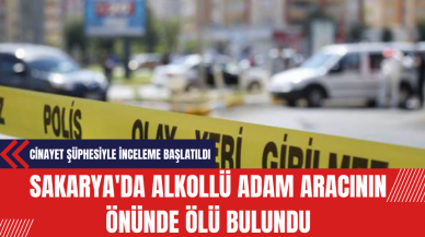 Sakarya'da Alkollü Adam Aracının Önünde Ölü Bulundu: Cinayet Şüphesiyle İnceleme Başlatıldı