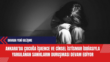 Ankara'da Çocuğa İşkence ve C*nsel İst*smar İddiasıyla Yargılanan Sanıkların Duruşması Devam Ediyor