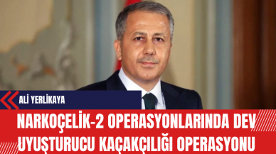 Ali Yerlikaya: Narkoçelik-2 Operasyonlarında Dev Uy*şturucu Kaçakçılığı Operasyonu