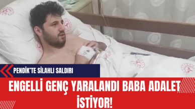 Pendik’te Silahlı Saldırı: Engelli Genç Yaralandı Baba Adalet İstiyor