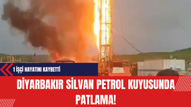 Diyarbakır Silvan Petrol Kuyusunda Meydana Gelen Patlamada 1 İşçi Hayatını Kaybetti