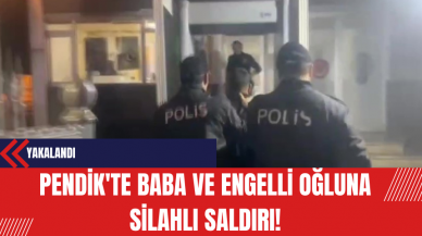 Pendik'te Baba ve Engelli Oğluna Silahlı Saldırı!