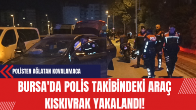 Bursa'da Polis Takibindeki Araç Kıskıvrak Yakalandı!