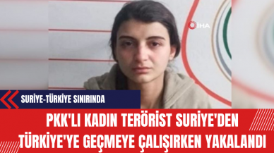 P*K'lı Kadın Ter*rist Suriye'den Türkiye'ye Geçmeye Çalışırken Yakalandı