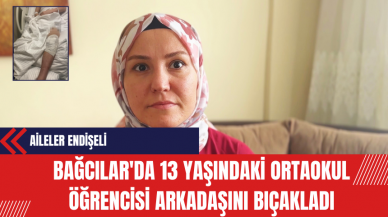 Bağcılar'da 13 Yaşındaki Ortaokul Öğrencisi Arkadaşını Bıçakladı