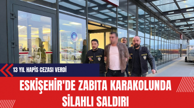 Eskişehir'de Zabıta Karakolunda Silahlı Saldırı: Mahkeme 13 Yıl Hapis Cezası Verdi