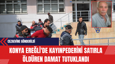 Konya Ereğli'de Kayınpederini Satırla Öldüren Damat Tutuklandı