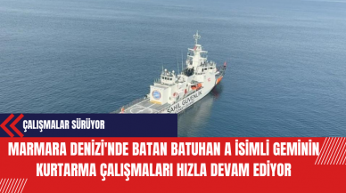 Marmara Denizi'nde Batan Batuhan A İsimli Geminin Kurtarma Çalışmaları Hızla Devam Ediyor