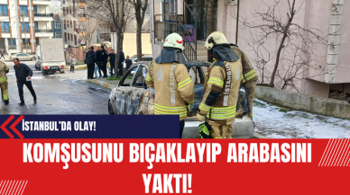 Suriyeli Adam Komşusunu Bıçaklayıp Arabasını Yaktı!