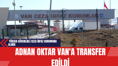 Adnan Oktar Erzurum'dan Van'a Transfer Edildi: Yüksek Güvenlikli Ceza İnfaz Kurumuna Alındı