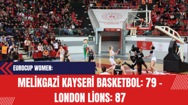 Eurocup Women: Melikgazi Kayseri Basketbol: 79 - London Lions: 87