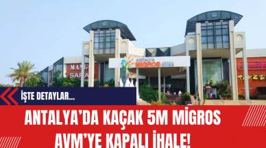 Antalya’da Kaçak 5M Migros AVM’ye kapalı ihale!