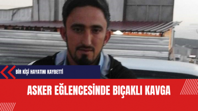 Asker Eğlencesinde Bıçaklı Kavga: Bir Kişi Hayatını Kaybetti