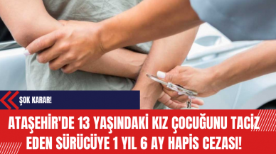 Ataşehir'de 13 Yaşındaki Kız Çocuğunu T*ciz Eden Sürücüye 1 yıl 6 ay hapis cezası!