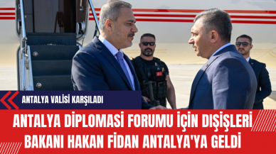 Antalya Diplomasi Forumu için Dışişleri Bakanı Hakan Fidan Antalya'ya Geldi