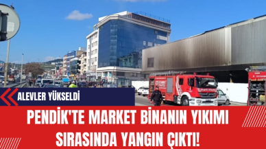 Pendik'te Market Binanın Yıkımı Sırasında Yangın Çıktı!