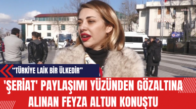 'Şeriat' Paylaşımı Yüzünden Gözaltına Alınan Feyza Altun Konuştu! Türkiye Laik Kalacak