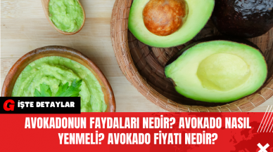 Avokadonun faydaları nedir? Avokado nasıl yenmeli? Avokado fiyatı nedir?