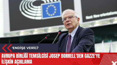 Avrupa Birliği Temsilcisi Josep Borrell'den Gazze'ye ilişkin açıklama: 'Endişe verici'