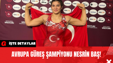 Avrupa Güreş Şampiyonu Nesrin Baş!