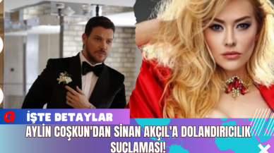 Aylin Coşkun'dan Sinan Akçıl'a Dolandırıcılık Suçlaması!