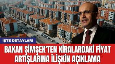 Bakan Şimşek'ten kiralardaki fiyat artışlarına ilişkin açıklama