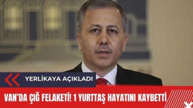 Bakan Yerlikaya açıkladı: 1 yurttaş hayatını kaybetti