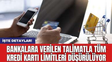 Bankalara verilen talimatla tüm kredi kartı limitleri düşürülüyor