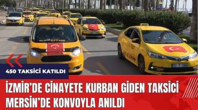 İzmir'de cinayete kurban giden taksici Mersin'de konvoyla anıldı