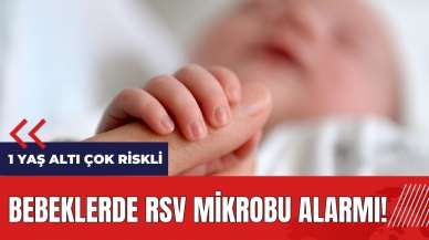 Bebeklerde RSV alarmı! 1 yaş altı çok riskli