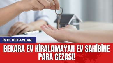 Bekara ev kiralamayan ev sahibine para cezası!