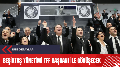 Beşiktaş yönetimi TFF Başkanı ile görüşecek