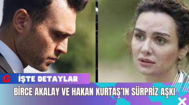 Birce Akalay ve Hakan Kurtaş’ın Sürpriz Aşkı