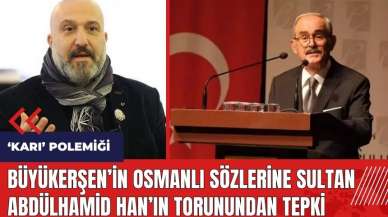 Büyükerşen'in Osmanlı sözlerine Sultan Abdülhamid Han'ın torunundan tepki