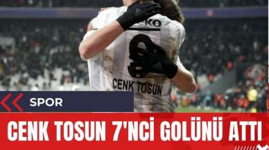 Cenk Tosun Süper Lig'de 7'nci golünü attı