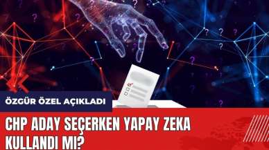 CHP aday seçerken yapay zeka kullandı mı?