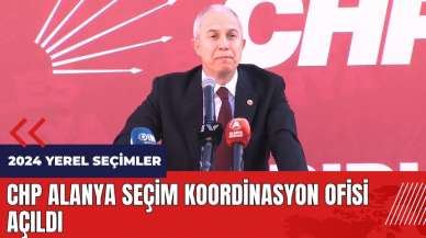 CHP Alanya Seçim Koordinasyon Ofisi açıldı