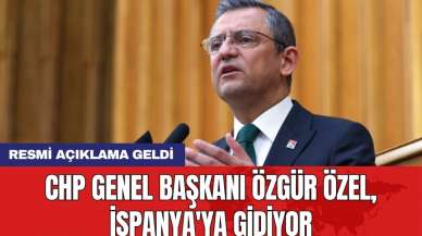 CHP Genel Başkanı Özgür Özel İspanya'ya gidiyor