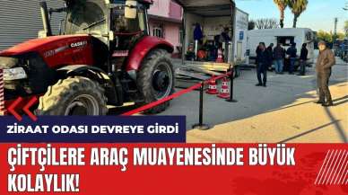 Çiftçilere araç muayenesinde büyük kolaylık