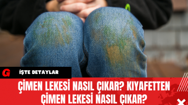 Çimen Lekesi Nasıl Çıkar? Kıyafetten Çimen Lekesi nasıl Çıkar?