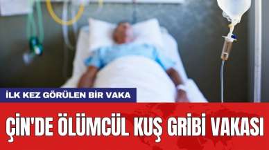 Çin'de ölümcül kuş gribi vakası!