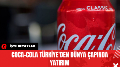 Coca-Cola Türkiye'den Dünya Çapında Yatırım